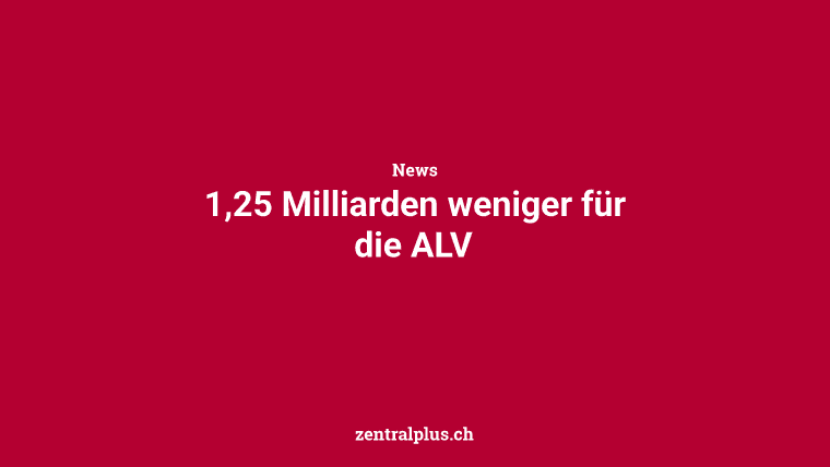 1,25 Milliarden weniger für die ALV