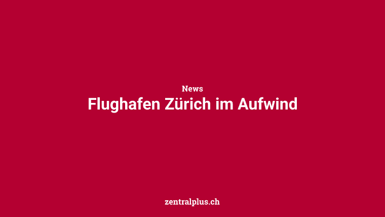 Flughafen Zürich im Aufwind