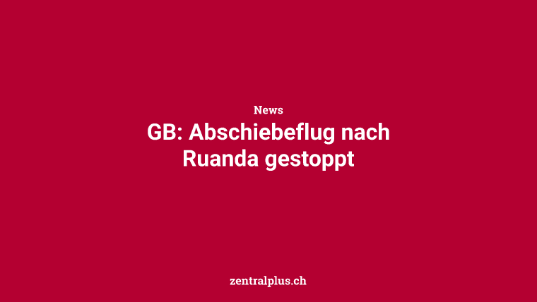 GB: Abschiebeflug nach Ruanda gestoppt