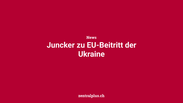 Juncker zu EU-Beitritt der Ukraine