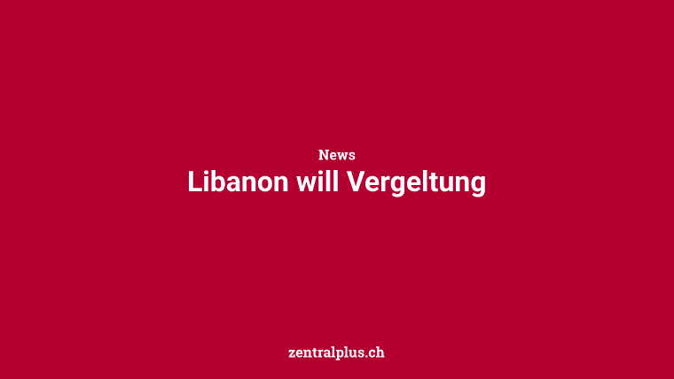 Libanon will Vergeltung