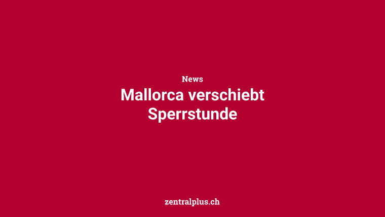 Mallorca verschiebt Sperrstunde