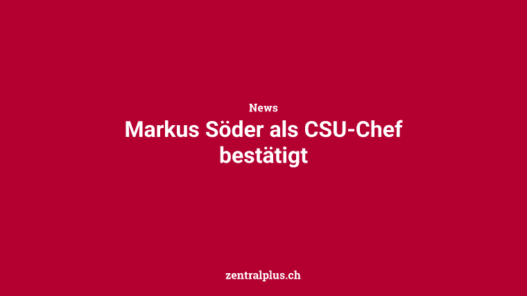 Markus Söder als CSU-Chef bestätigt