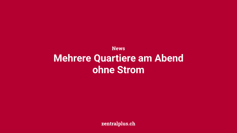 Mehrere Quartiere am Abend ohne Strom