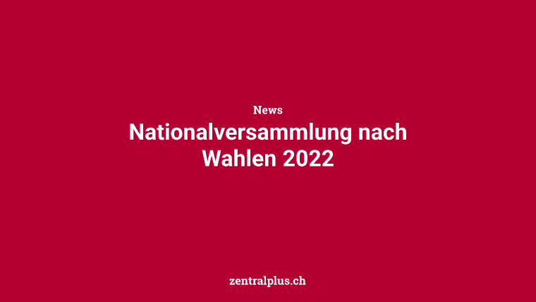 Nationalversammlung nach Wahlen 2022