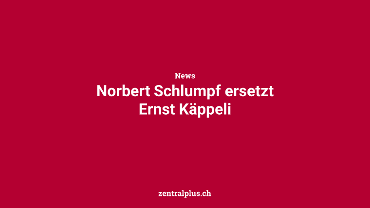 Norbert Schlumpf ersetzt Ernst Käppeli