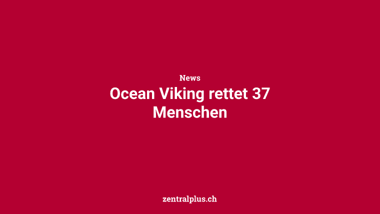 Ocean Viking rettet 37 Menschen