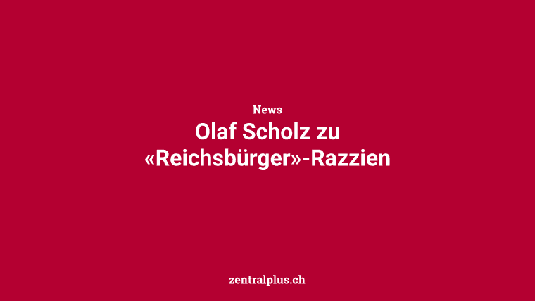 Olaf Scholz zu «Reichsbürger»-Razzien