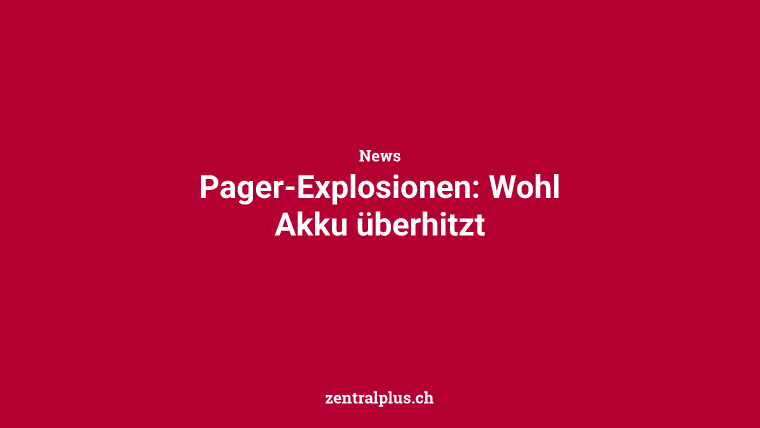 Pager-Explosionen: Wohl Akku überhitzt