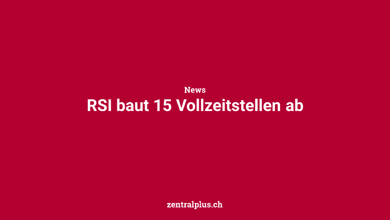 RSI baut 15 Vollzeitstellen ab