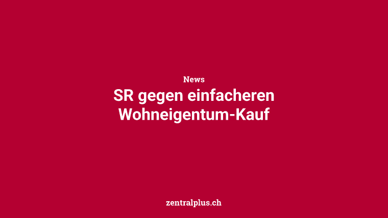 SR gegen einfacheren Wohneigentum-Kauf