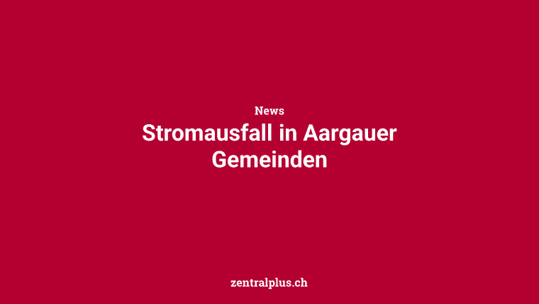 Stromausfall in Aargauer Gemeinden