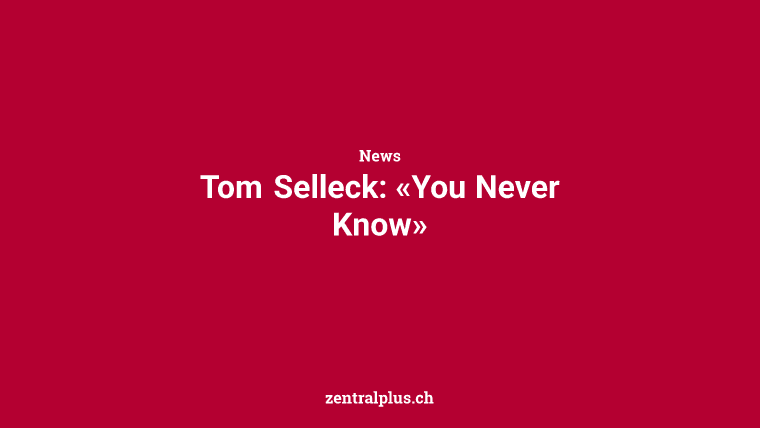 Tom Selleck: «You Never Know»