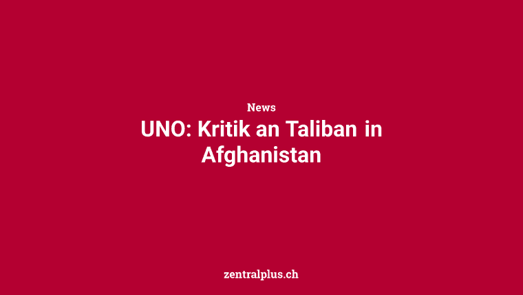 UNO: Kritik an Taliban in Afghanistan