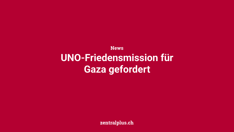 UNO-Friedensmission für Gaza gefordert