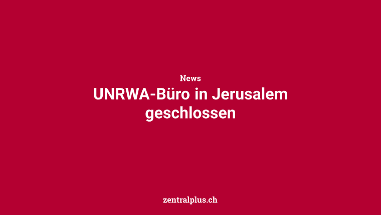 UNRWA-Büro in Jerusalem geschlossen