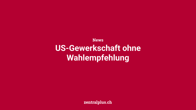 US-Gewerkschaft ohne Wahlempfehlung