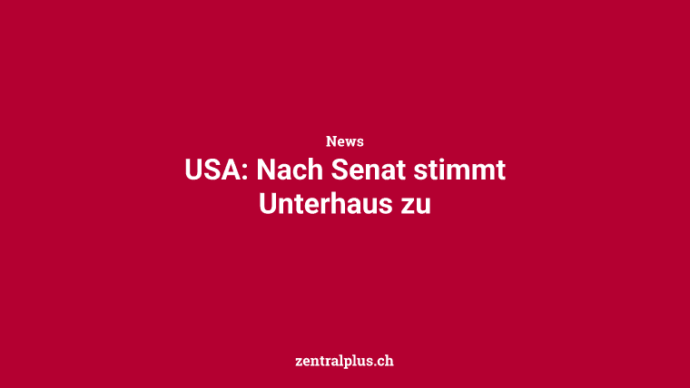 USA: Nach Senat stimmt Unterhaus zu