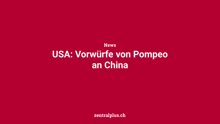 USA: Vorwürfe von Pompeo an China