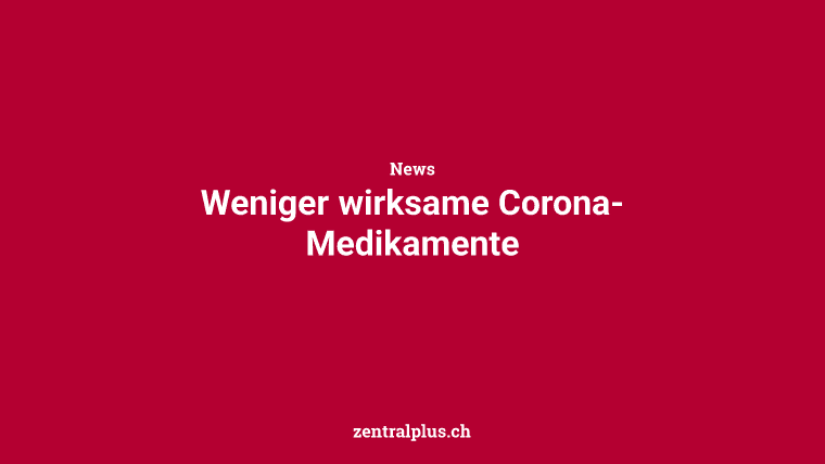 Weniger wirksame Corona-Medikamente